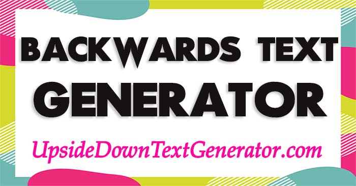 Backwards Text Generator | Spell | Reverse Text